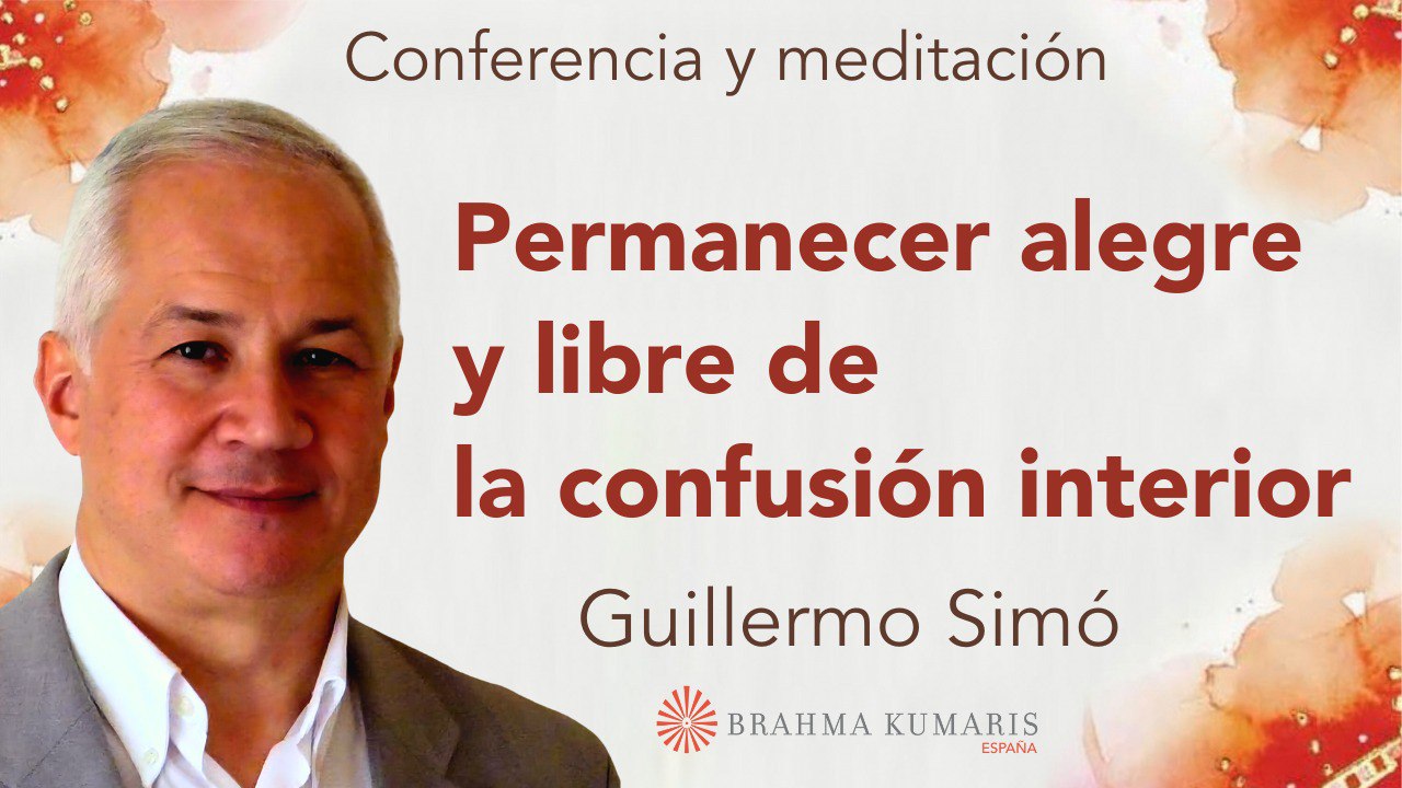 16 Julio 2024 Meditación y conferencia: Permanecer alegre y libre de la confusión interior