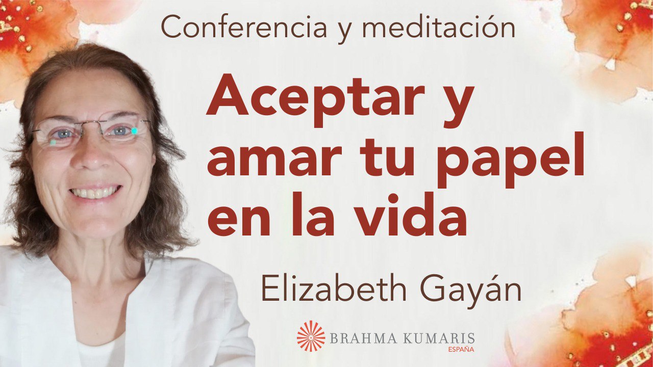 8 Marzo 2025  Meditación y conferencia:  Aceptar y amar tu papel en la vida