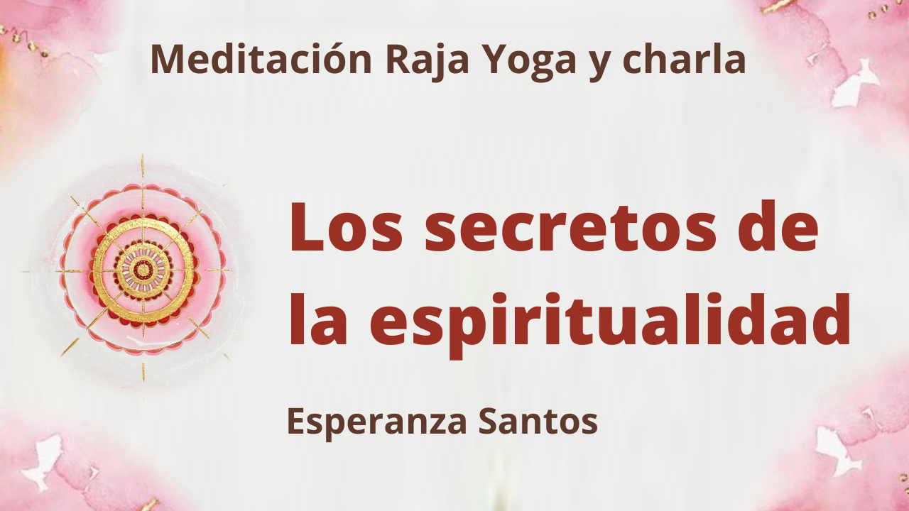 5 Mayo 2021 Meditación Raja Yoga y charla: Los secretos de la espiritualidad