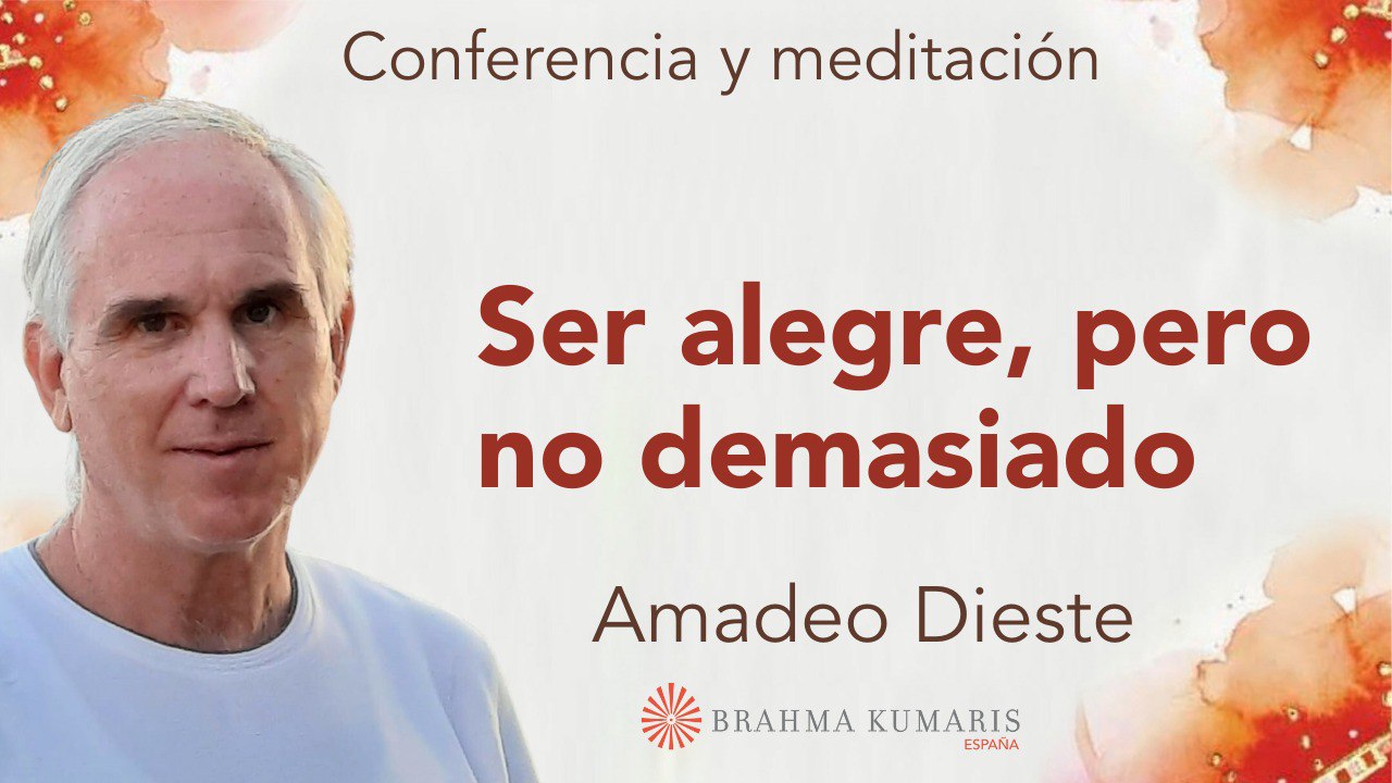 11 Noviembre 2024 Meditación y conferencia:  Ser alegre, pero no demasiado