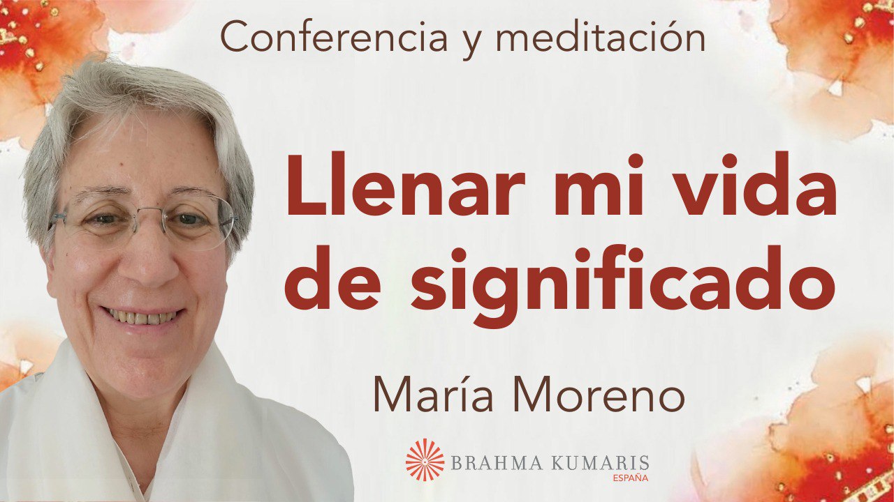 Meditación y conferencia: Llenar mi vida de significado (29 Septiembre 2024)