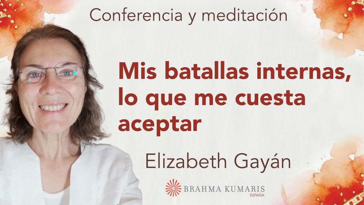 19 Octubre 2024 Meditación y conferencia: Mis batallas internas; lo que me cuesta aceptar