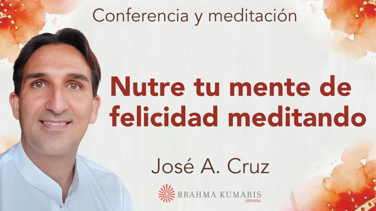17 Julio 2024 Meditación y conferencia:  Nutre tu mente de felicidad meditando