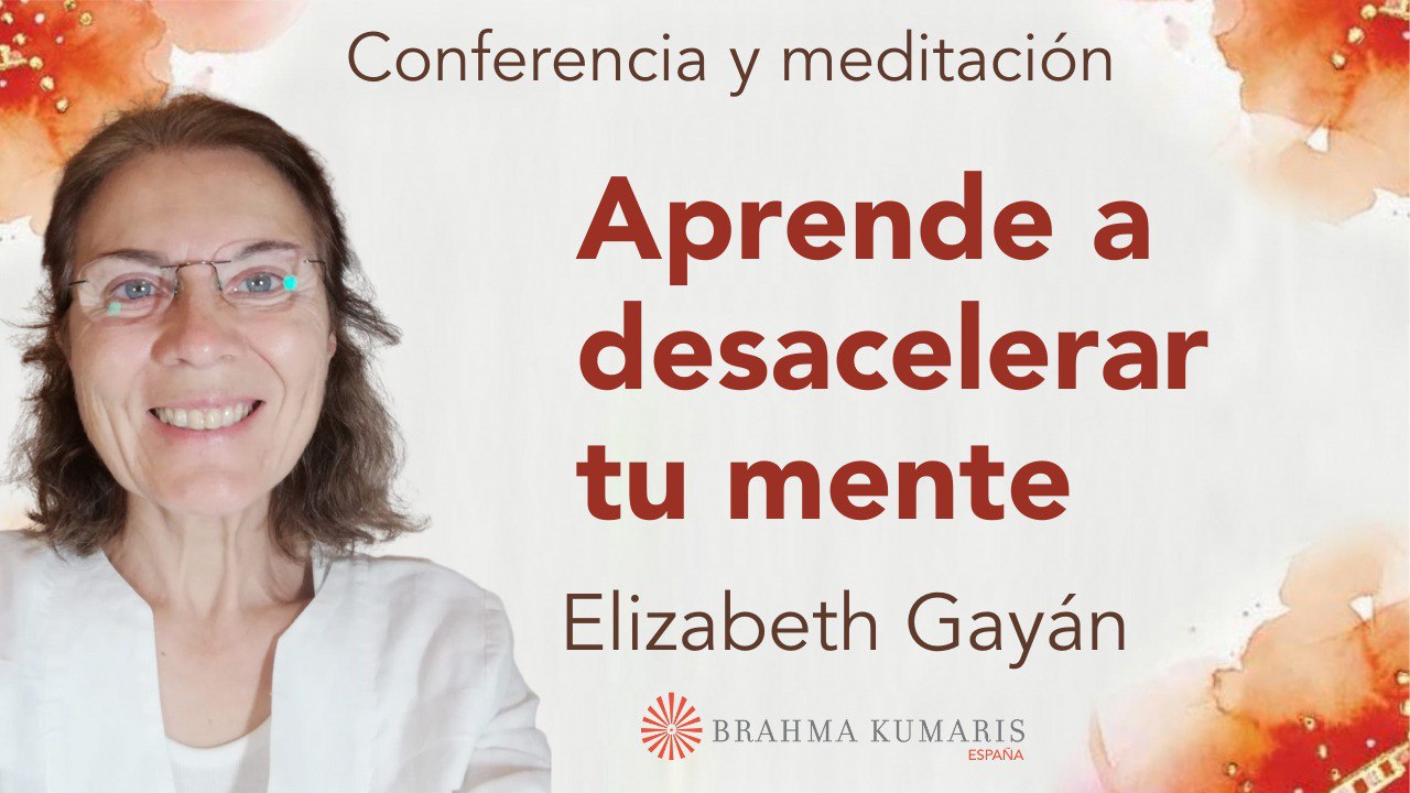 6 Julio 2024 Meditación y conferencia: Aprende a desacelerar tu mente