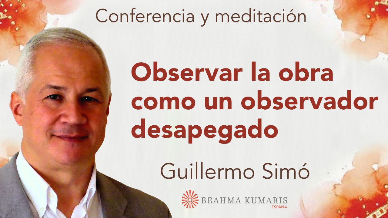 1 Octubre 2024 Meditación y conferencia: Observar la obra como un observador desapegado