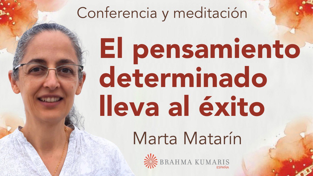 6 Marzo 2025  Meditación y conferencia: El pensamiento determinado lleva al éxito