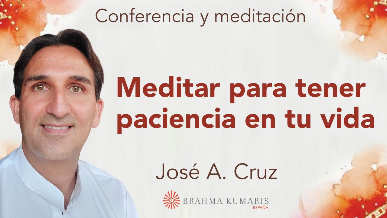 Meditación y conferencia: Meditar para tener paciencia en tu vida (22 Mayo 2024)