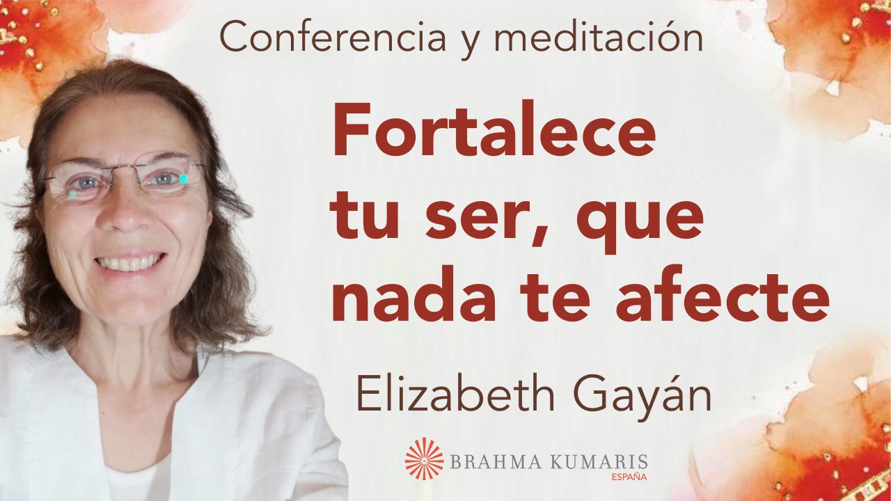 12 Octubre 2024 Meditación y conferencia: Fortalece tu ser, que nada te afecte