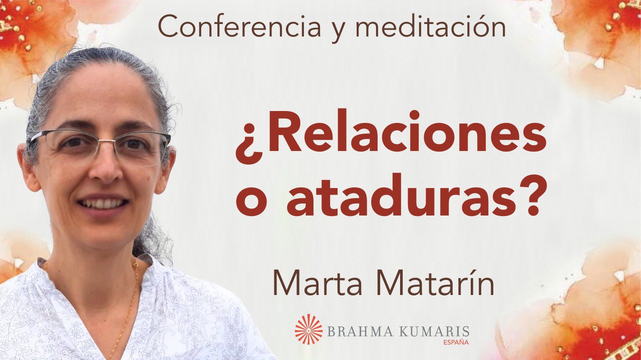 17 Octubre 2024 Meditación y conferencia: ¿Relaciones o ataduras?