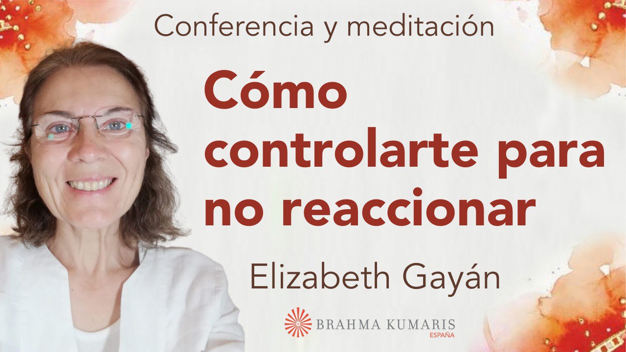 4 Agosto 2024  Meditación y conferencia: Cómo controlarte para no reaccionar