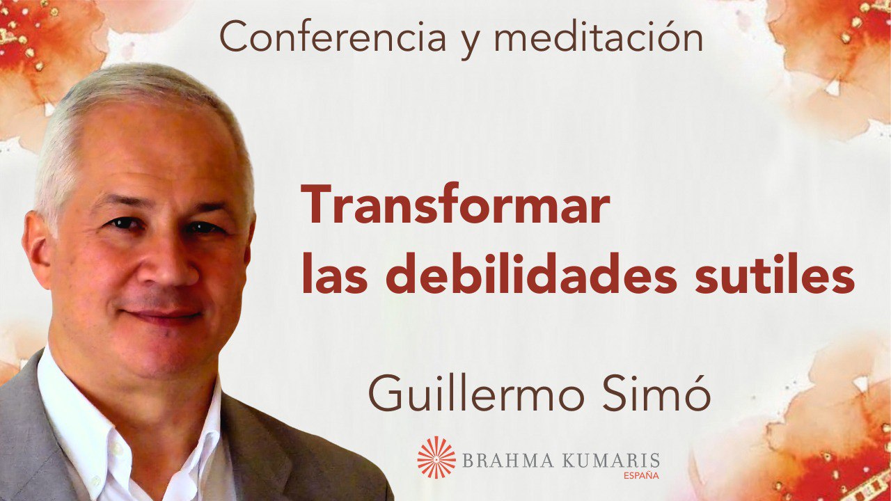 15 Octubre 2024 Meditación y conferencia: Transformar las debilidades sutiles