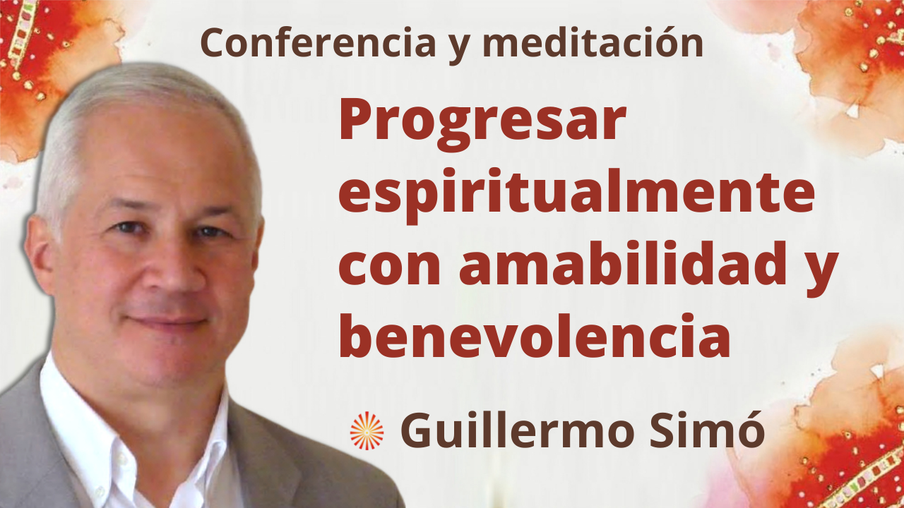 11 Enero 2022 Meditación y conferencia:  Progresar espiritualmente con amabilidad y benevolencia