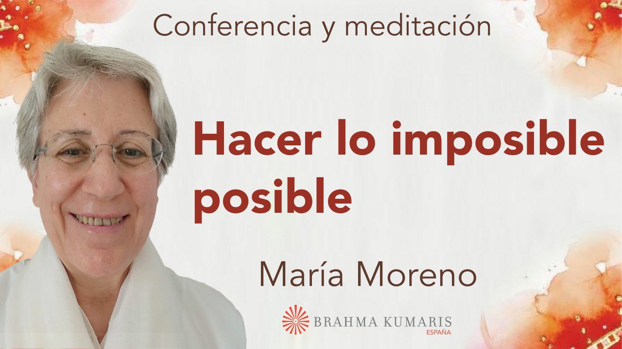 1 Diciembre 2024  Meditación y conferencia:  Hacer lo imposible posible