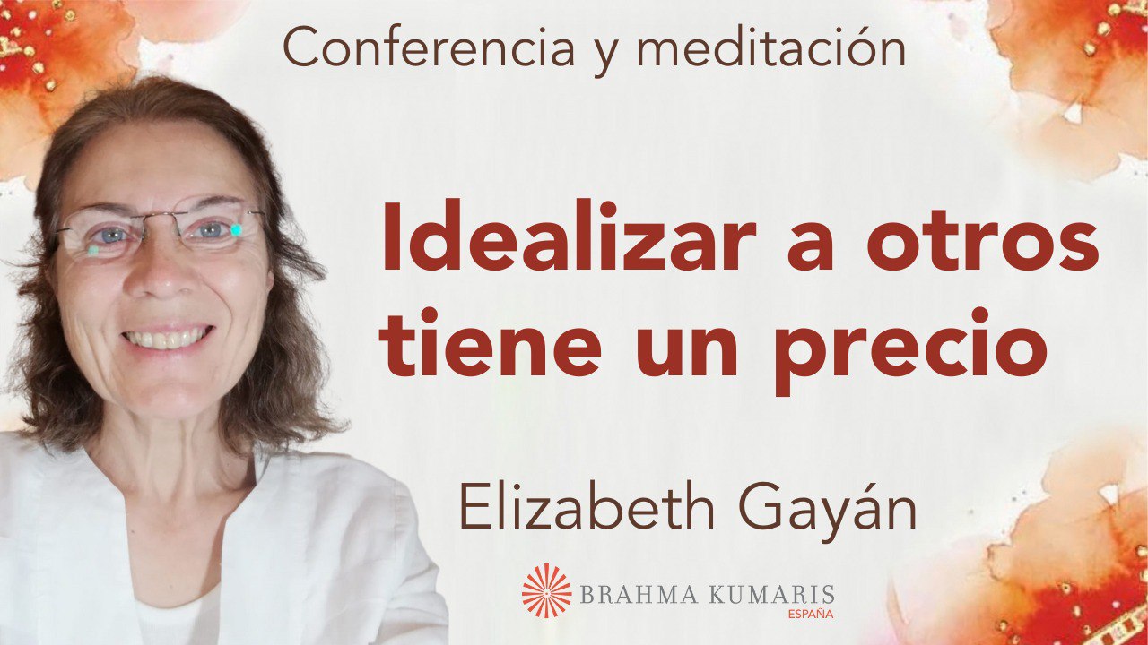 15 Junio 2024  Meditación y conferencia: Idealizar a otros tiene un precio
